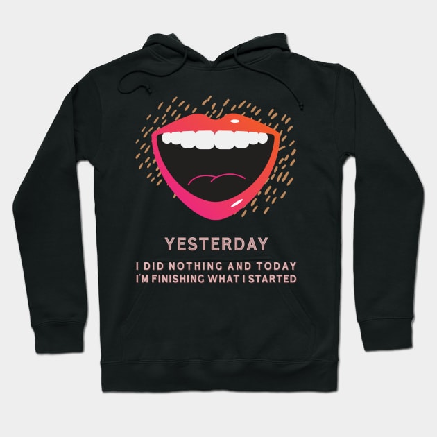 YESTERDAY I DID NOTHING Hoodie by xposedbydesign